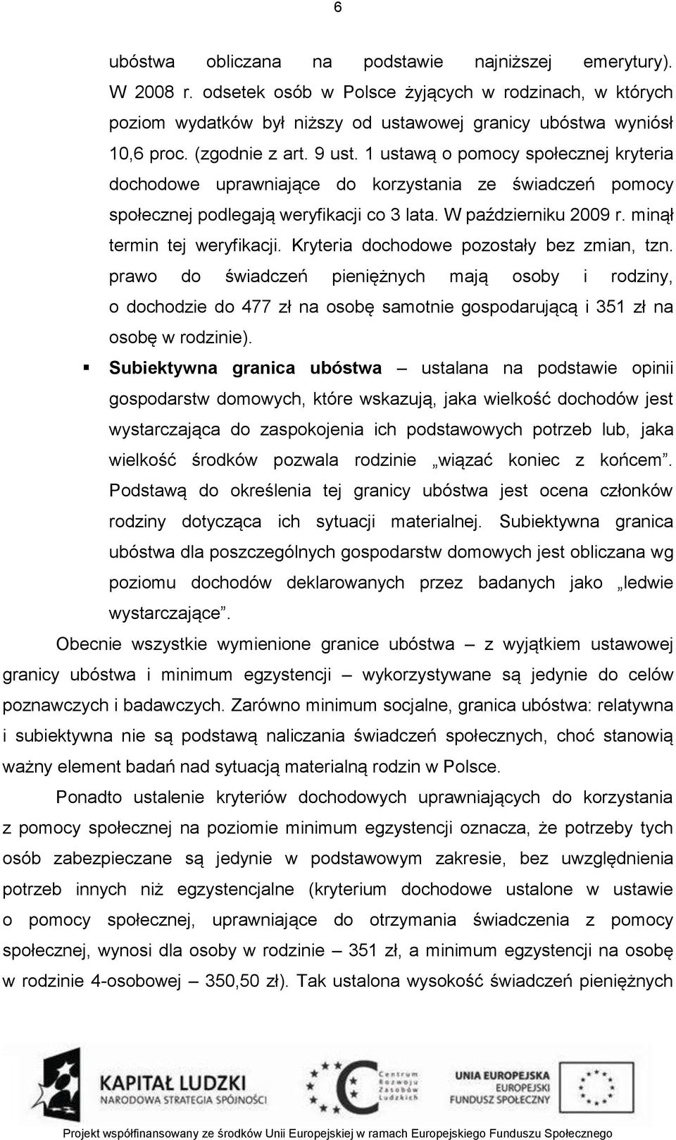 minął termin tej weryfikacji. Kryteria dochodowe pozostały bez zmian, tzn.