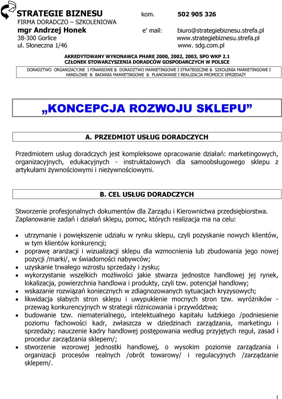 1 CZŁONEK STOWARZYSZENIA DORADCÓW GOSPODARCZYCH W POLSCE DORADZTWO ORGANIZACYJNE I FINANSOWE & DORADZTWO MARKETINGOWE I STRATEGICZNE & SZKOLENIA MARKETINGOWE I HANDLOWE & BADANIA MARKETINGOWE &