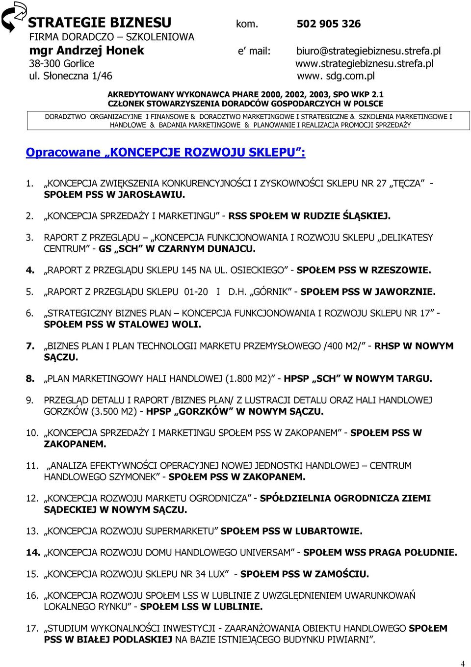 1 CZŁONEK STOWARZYSZENIA DORADCÓW GOSPODARCZYCH W POLSCE DORADZTWO ORGANIZACYJNE I FINANSOWE & DORADZTWO MARKETINGOWE I STRATEGICZNE & SZKOLENIA MARKETINGOWE I HANDLOWE & BADANIA MARKETINGOWE &