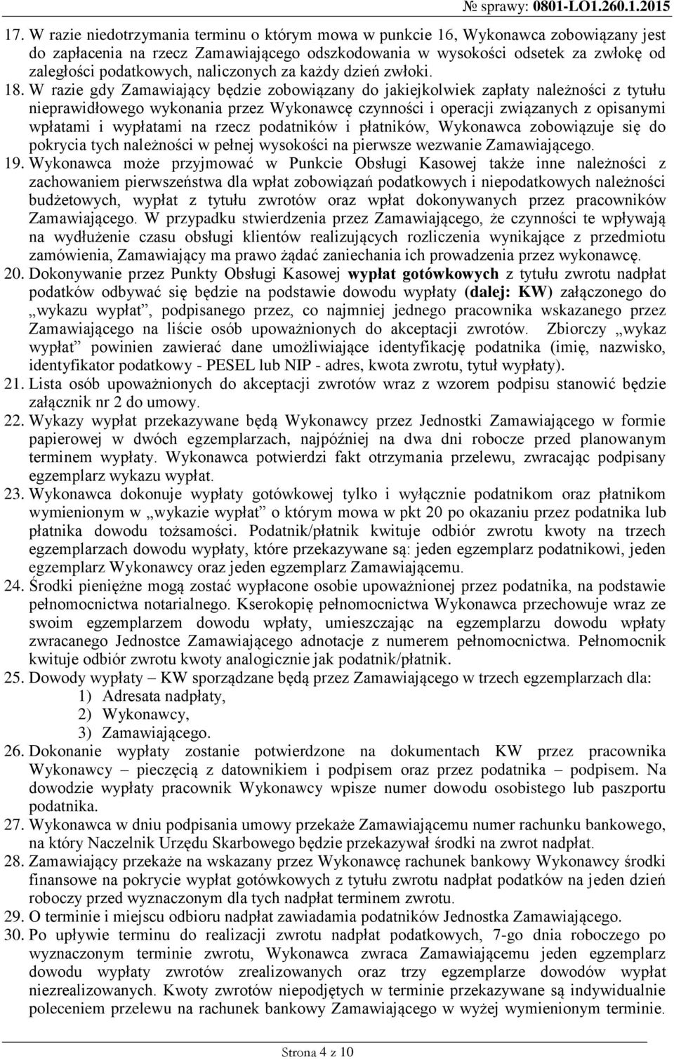 W razie gdy Zamawiający będzie zobowiązany do jakiejkolwiek zapłaty należności z tytułu nieprawidłowego wykonania przez Wykonawcę czynności i operacji związanych z opisanymi wpłatami i wypłatami na