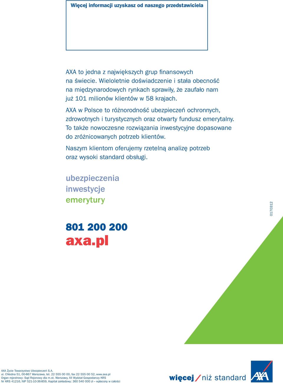 AXA w Polsce to różnorodność ubezpieczeń ochronnych, zdrowotnych i turystycznych oraz otwarty fundusz emerytalny.