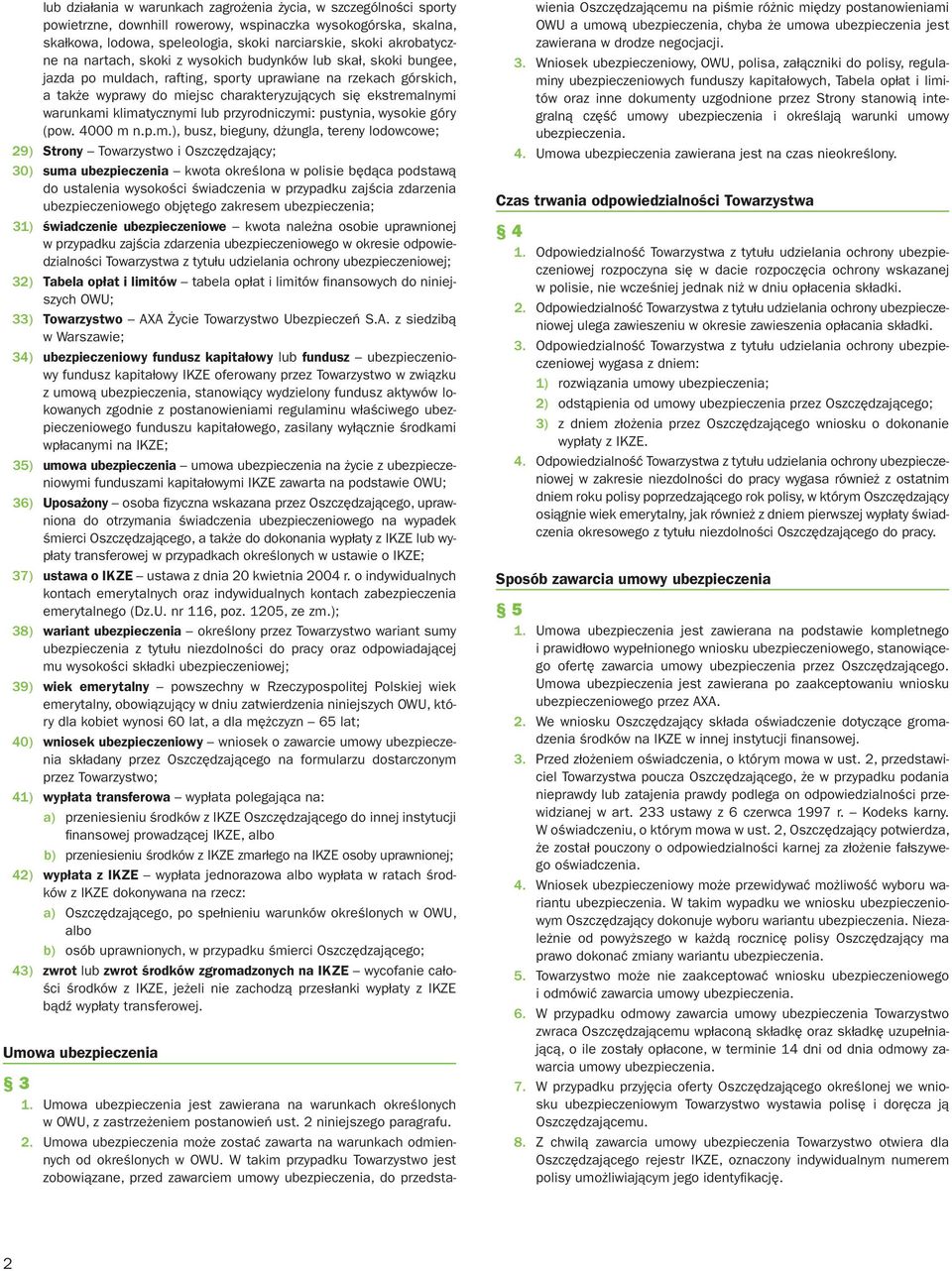 klimatycznymi lub przyrodniczymi: pustynia, wysokie góry (pow. 4000 m n.p.m.), busz, bieguny, dżungla, tereny lodowcowe; 29) Strony Towarzystwo i Oszczędzający; 30) suma ubezpieczenia kwota określona