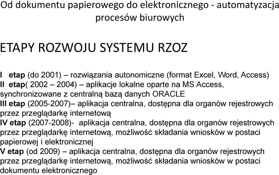 przez przeglądarkę internetową IV etap (2007-2008)- aplikacja centralna, dostępna dla organów rejestrowych przez przeglądarkę internetową, możliwość składania wniosków w postaci