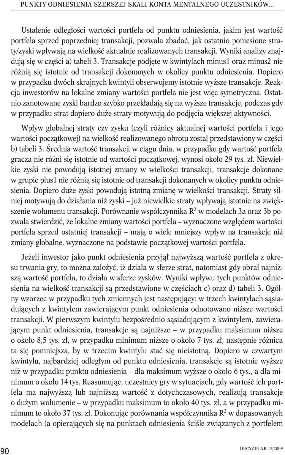 aktualnie realizowanych transakcji. Wyniki analizy znajdują się w części a) tabeli 3.