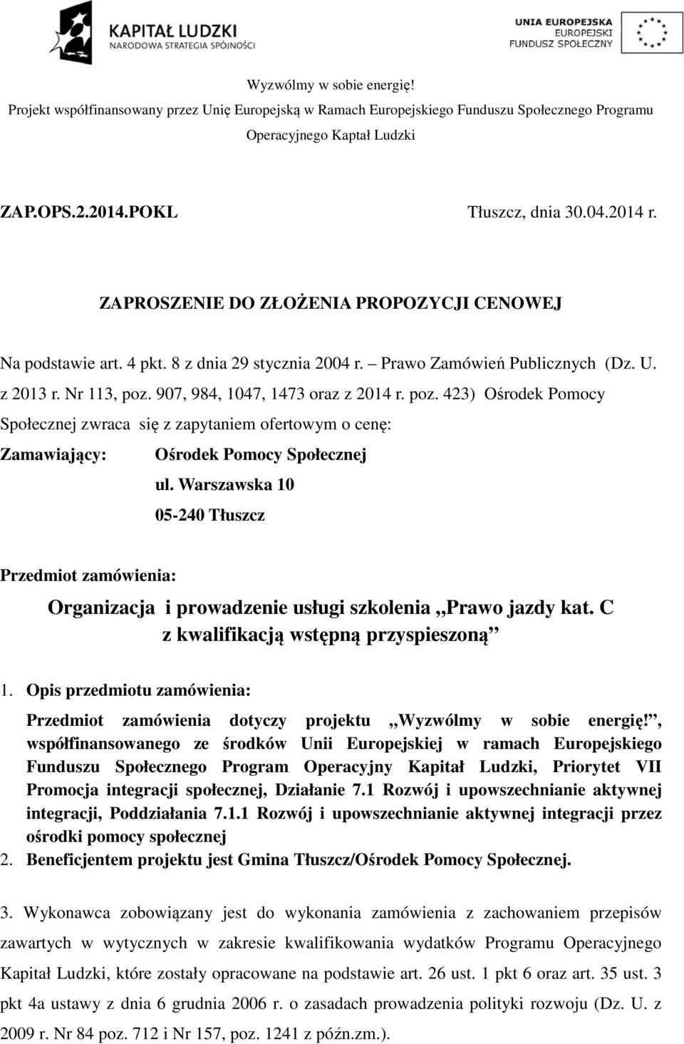 Warszawska 10 05-240 Tłuszcz Przedmiot zamówienia: Organizacja i prowadzenie usługi szkolenia Prawo jazdy kat. C z kwalifikacją wstępną przyspieszoną 1.