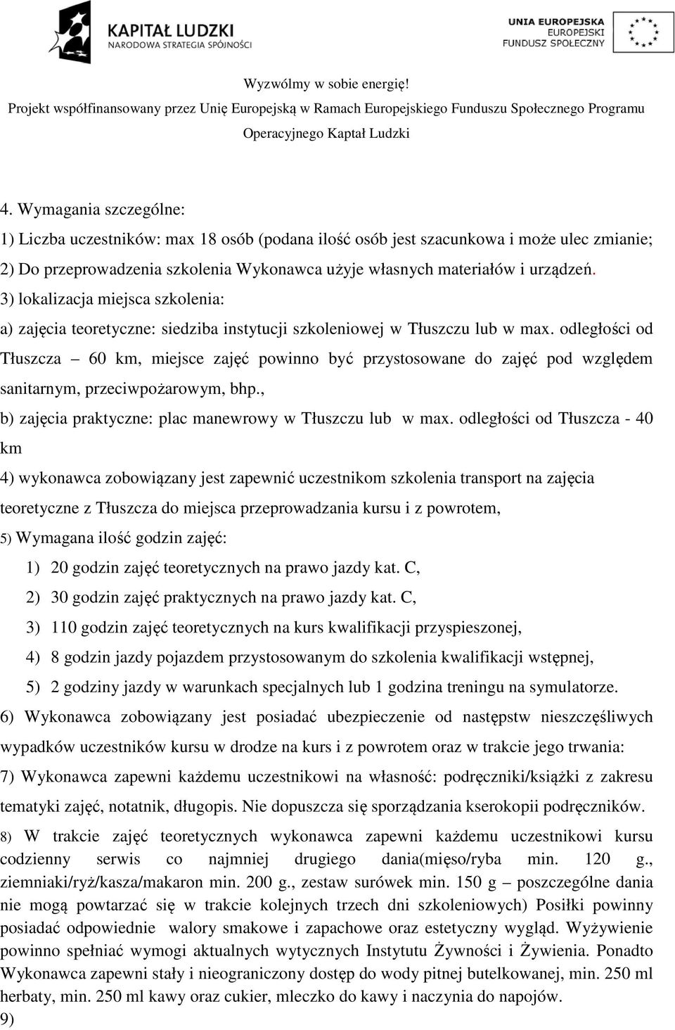 odległości od Tłuszcza 60 km, miejsce zajęć powinno być przystosowane do zajęć pod względem sanitarnym, przeciwpożarowym, bhp., b) zajęcia praktyczne: plac manewrowy w Tłuszczu lub w max.