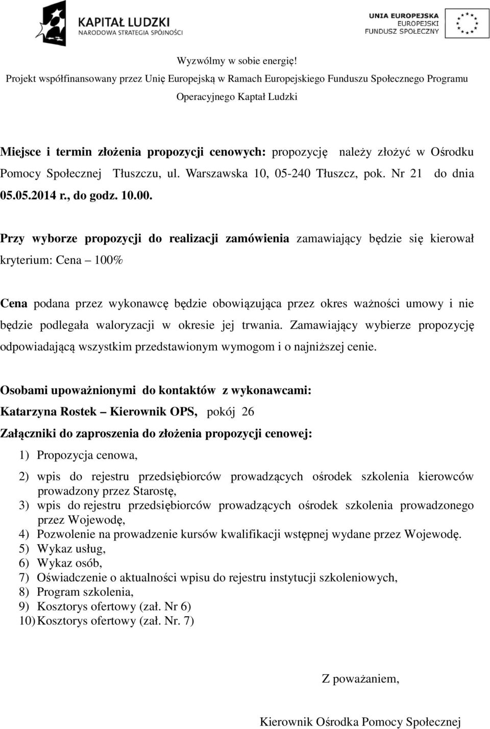 waloryzacji w okresie jej trwania. Zamawiający wybierze propozycję odpowiadającą wszystkim przedstawionym wymogom i o najniższej cenie.