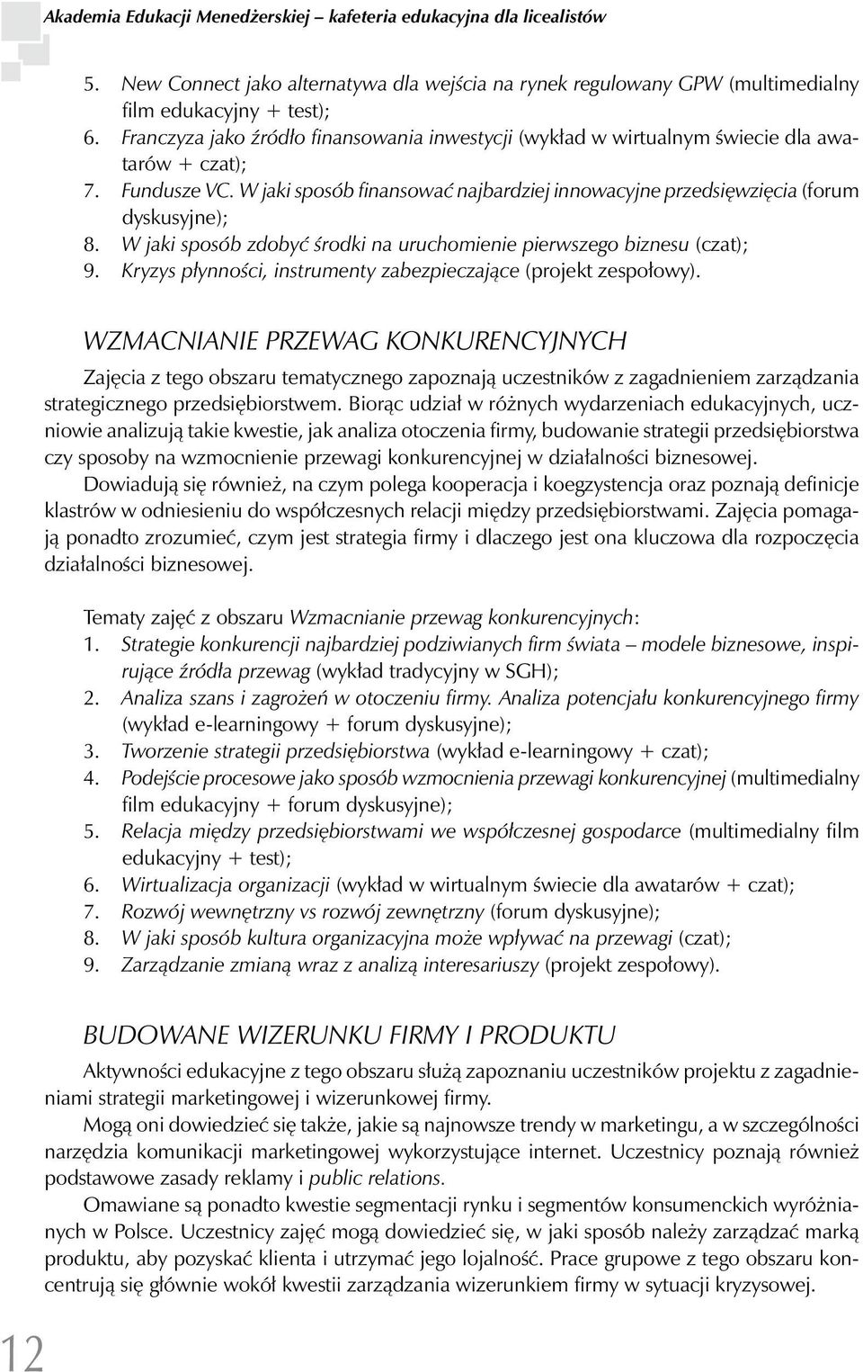 W jaki sposób zdobyć środki na uruchomienie pierwszego biznesu (czat); 9. Kryzys płynności, instrumenty zabezpieczające (projekt zespołowy).