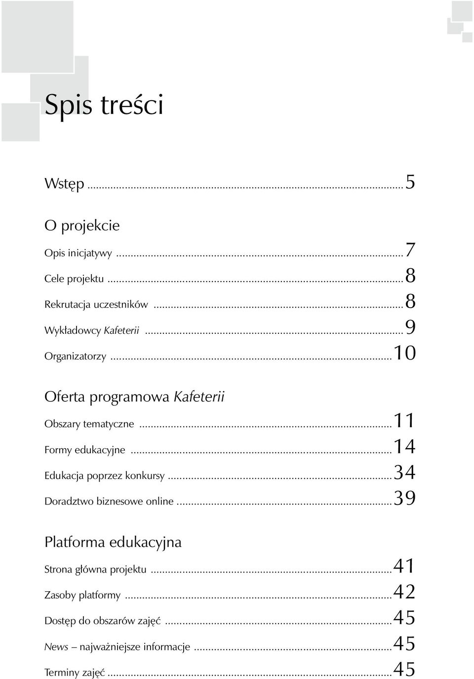 ..11 Formy edukacyjne...14 Edukacja poprzez konkursy...34 Doradztwo biznesowe online.