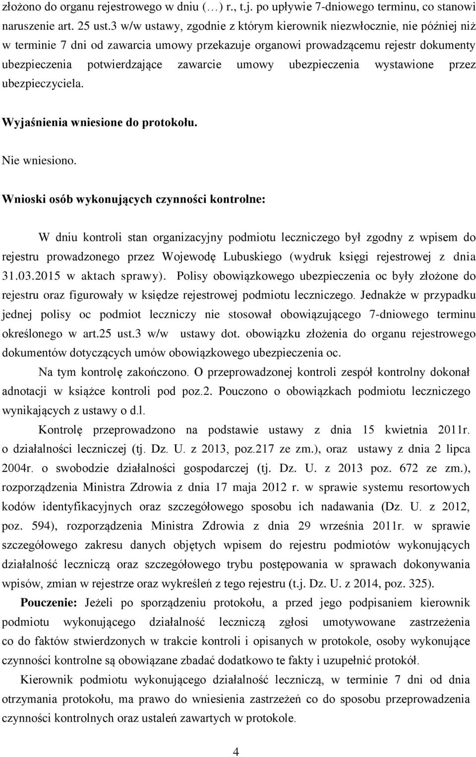 umowy ubezpieczenia wystawione przez ubezpieczyciela. Wyjaśnienia wniesione do protokołu. Nie wniesiono.