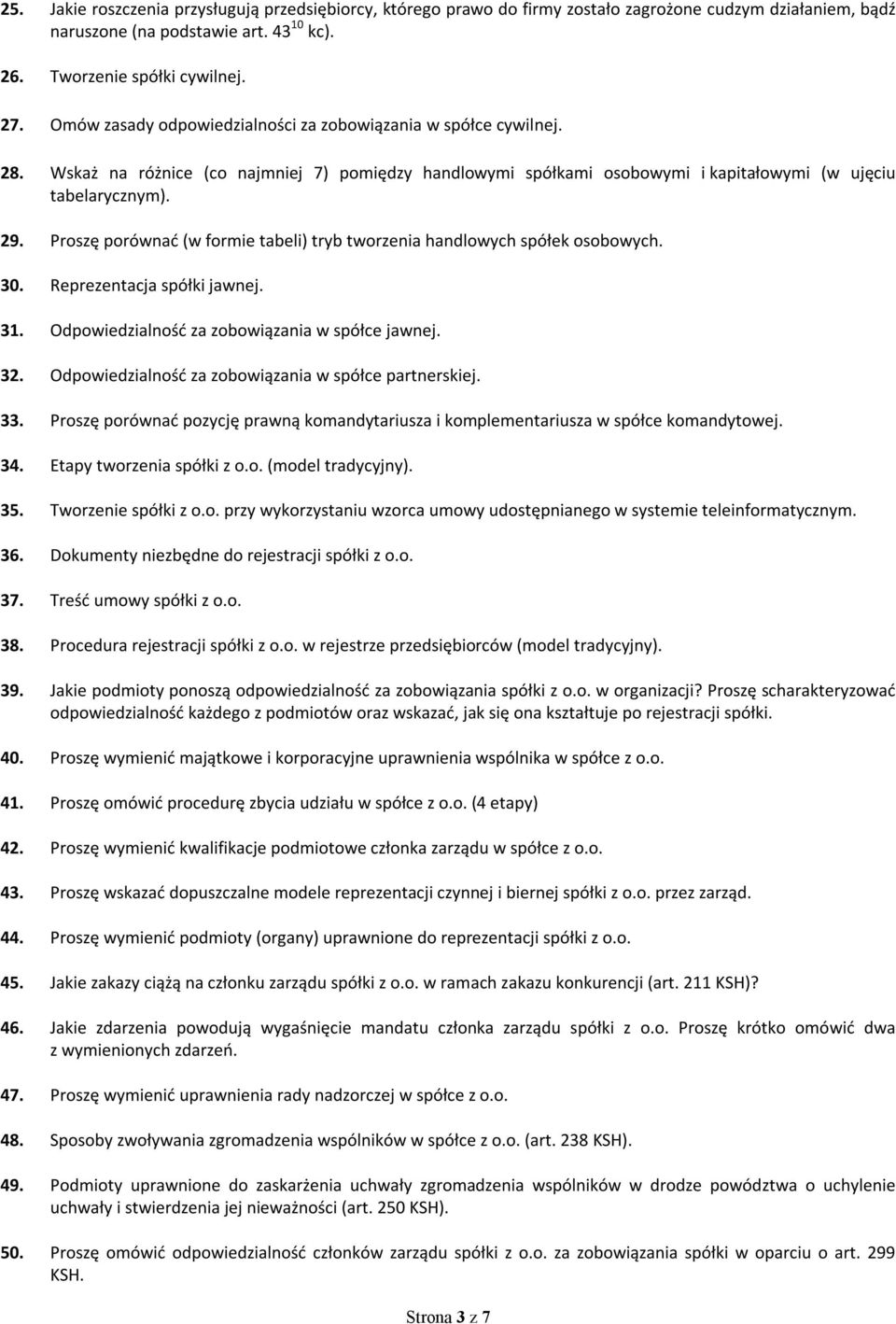 Proszę porównać (w formie tabeli) tryb tworzenia handlowych spółek osobowych. 30. Reprezentacja spółki jawnej. 31. Odpowiedzialność za zobowiązania w spółce jawnej. 32.