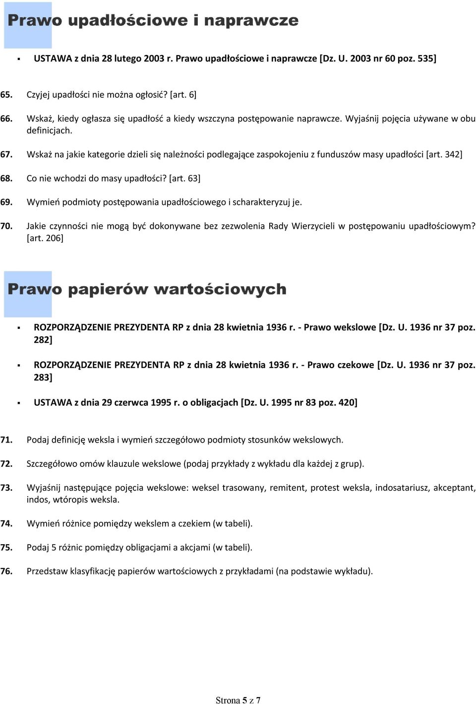 Wskaż na jakie kategorie dzieli się należności podlegające zaspokojeniu z funduszów masy upadłości [art. 342] 68. Co nie wchodzi do masy upadłości? [art. 63] 69.