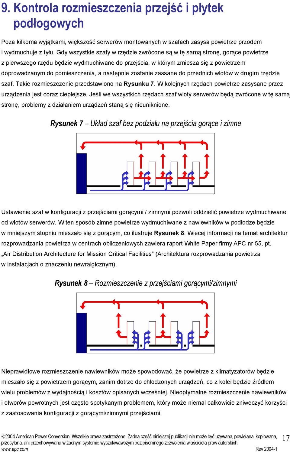 następnie zostanie zassane do przednich wlotów w drugim rzędzie szaf. Takie rozmieszczenie przedstawiono na Rysunku 7. W kolejnych rzędach powietrze zasysane przez urządzenia jest coraz cieplejsze.