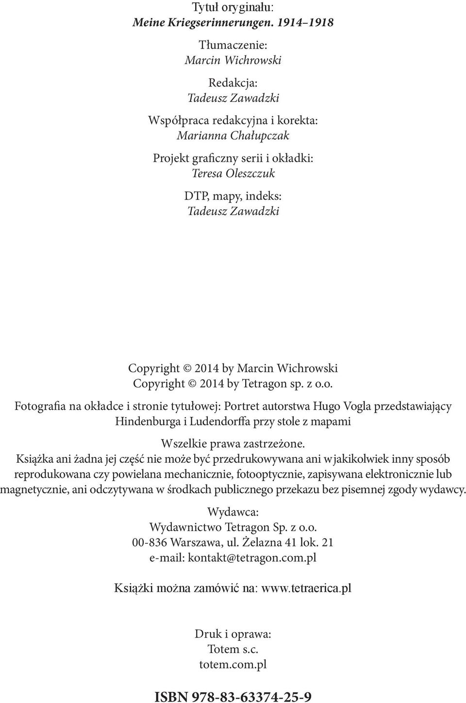 Zawadzki Copyright 2014 by Marcin Wichrowski Copyright 2014 by Tetragon sp. z o.o. Fotografia na okładce i stronie tytułowej: Portret autorstwa Hugo Vogla przedstawiający Hindenburga i Ludendorffa przy stole z mapami Wszelkie prawa zastrzeżone.