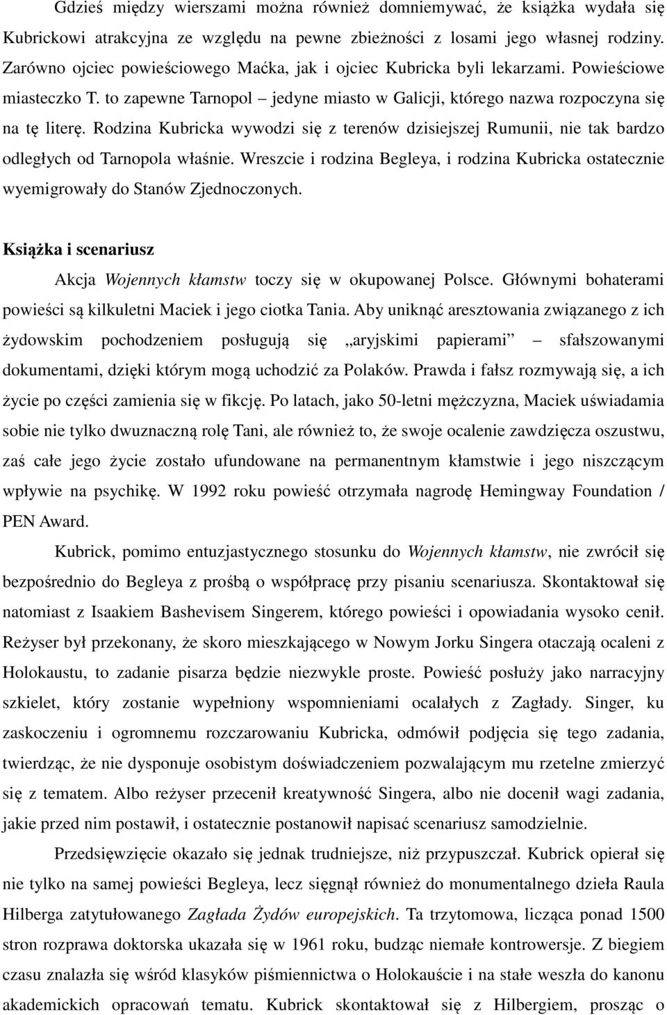 Rodzina Kubricka wywodzi się z terenów dzisiejszej Rumunii, nie tak bardzo odległych od Tarnopola właśnie.