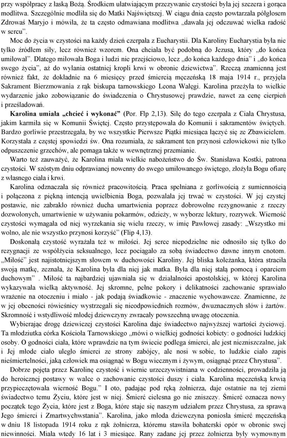 Moc do życia w czystości na każdy dzień czerpała z Eucharystii. Dla Karoliny Eucharystia była nie tylko źródłem siły, lecz również wzorem. Ona chciała być podobną do Jezusa, który do końca umiłował.