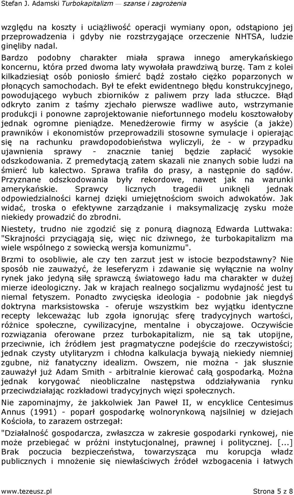 Tam z kolei kilkadziesiąt osób poniosło śmierć bądź zostało cięŝko poparzonych w płonących samochodach.