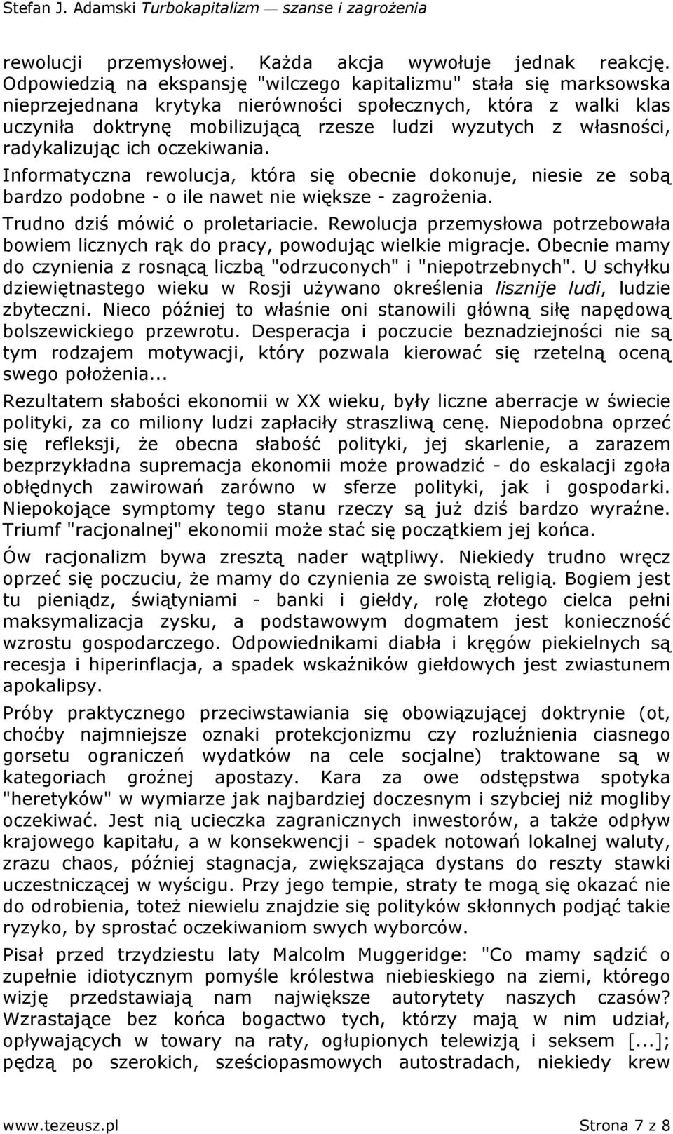 własności, radykalizując ich oczekiwania. Informatyczna rewolucja, która się obecnie dokonuje, niesie ze sobą bardzo podobne - o ile nawet nie większe - zagroŝenia. Trudno dziś mówić o proletariacie.