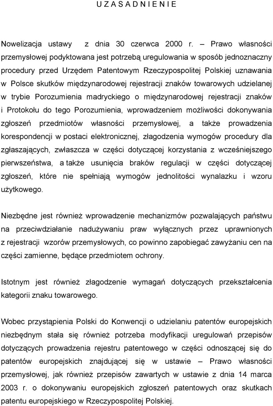 rejestracji znaków towarowych udzielanej w trybie Porozumienia madryckiego o międzynarodowej rejestracji znaków i Protokołu do tego Porozumienia, wprowadzeniem możliwości dokonywania zgłoszeń