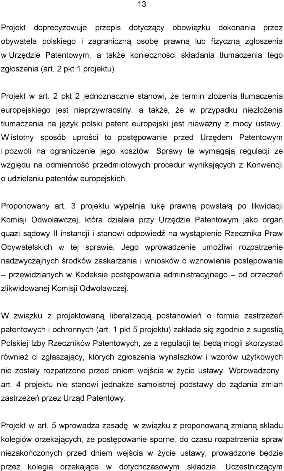 2 pkt 2 jednoznacznie stanowi, że termin złożenia tłumaczenia europejskiego jest nieprzywracalny, a także, że w przypadku niezłożenia tłumaczenia na język polski patent europejski jest nieważny z