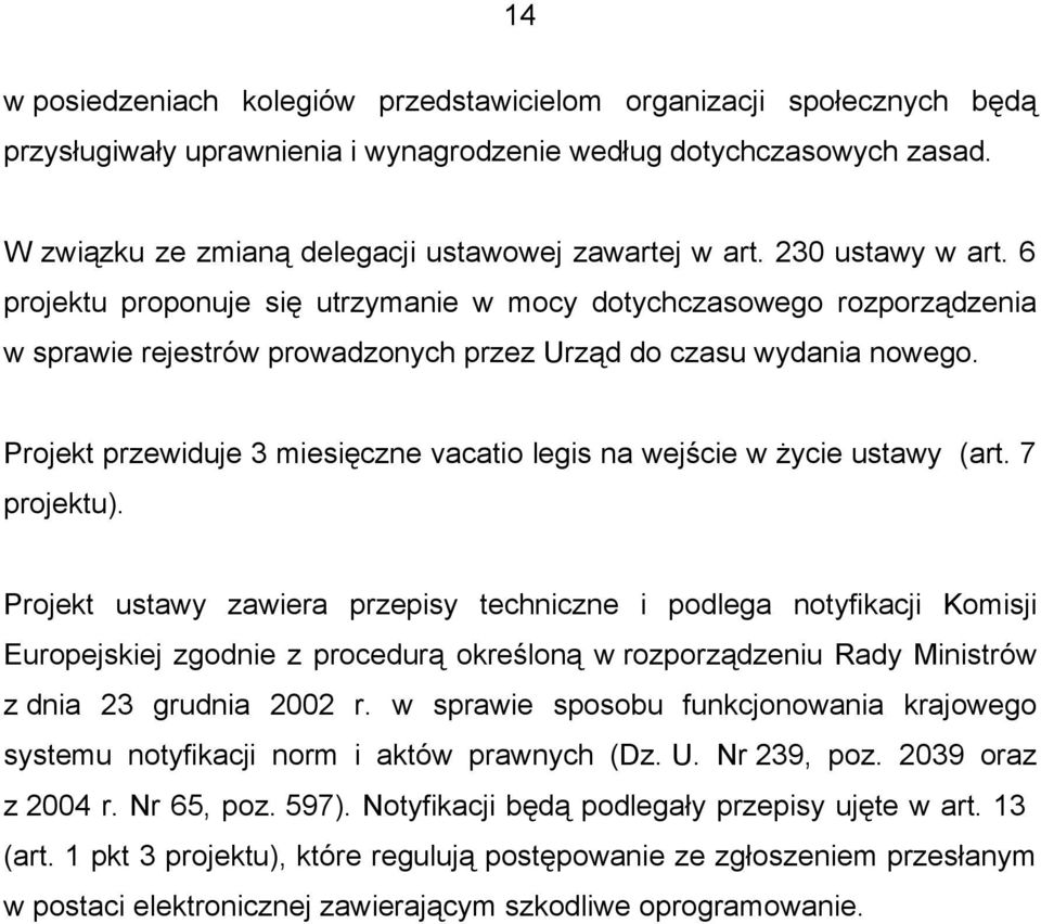 6 projektu proponuje się utrzymanie w mocy dotychczasowego rozporządzenia w sprawie rejestrów prowadzonych przez Urząd do czasu wydania nowego.