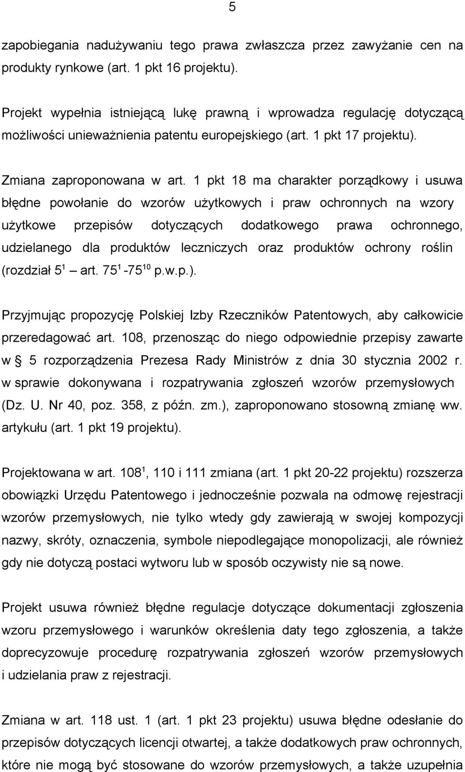 1 pkt 18 ma charakter porządkowy i usuwa błędne powołanie do wzorów użytkowych i praw ochronnych na wzory użytkowe przepisów dotyczących dodatkowego prawa ochronnego, udzielanego dla produktów