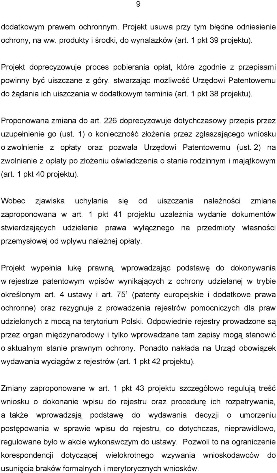 1 pkt 38 projektu). Proponowana zmiana do art. 226 doprecyzowuje dotychczasowy przepis przez uzupełnienie go (ust.