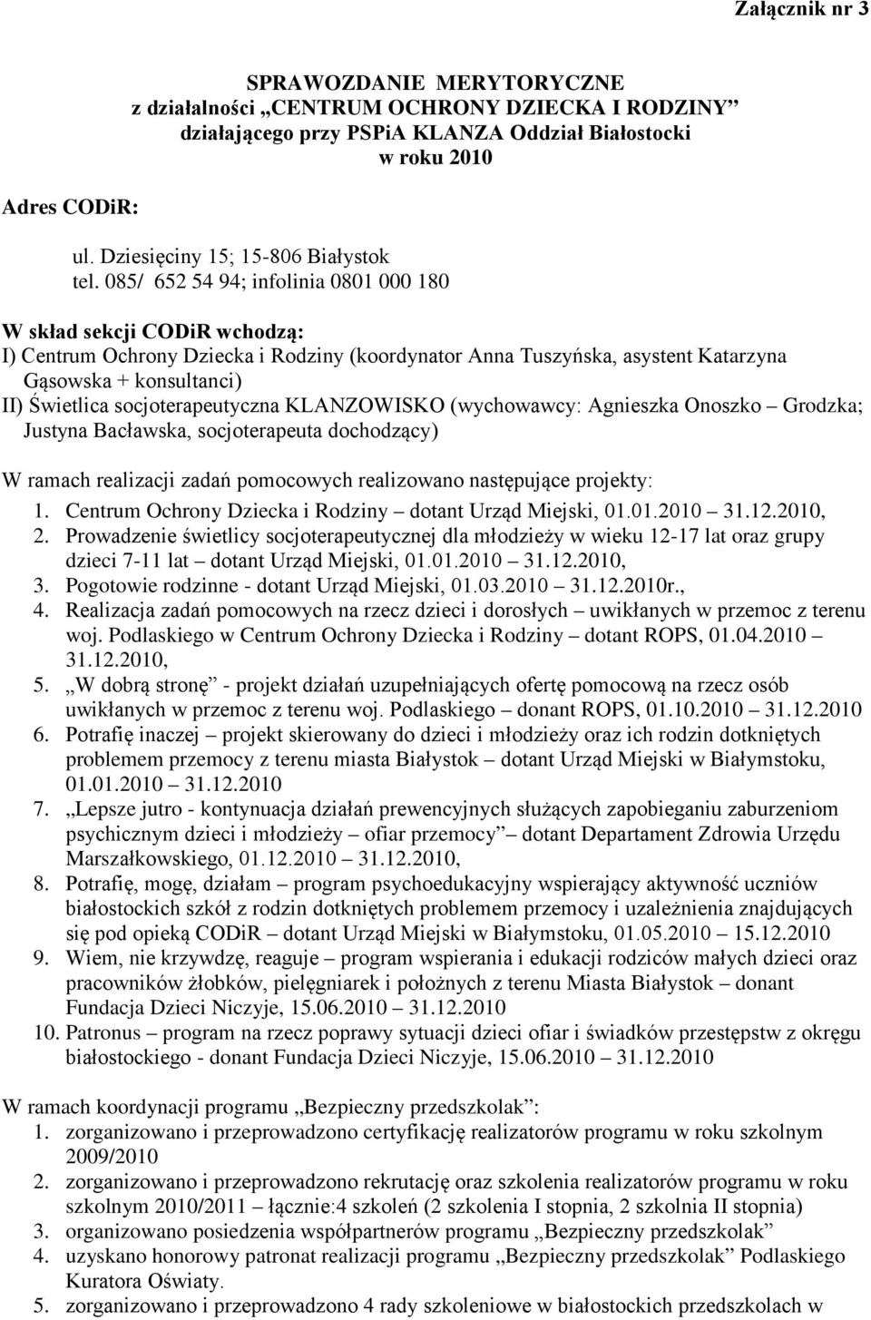 085/ 652 54 94; infolinia 0801 000 180 W skład sekcji CODiR wchodzą: I) Centrum Ochrony Dziecka i Rodziny (koordynator Anna Tuszyńska, asystent Katarzyna Gąsowska + konsultanci) II) Świetlica