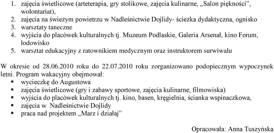 warsztat edukacyjny z ratownikiem medycznym oraz instruktorem surwiwalu W okresie od 28.06.2010 roku do 22.07.2010 roku zorganizowano podopiecznym wypoczynek letni.