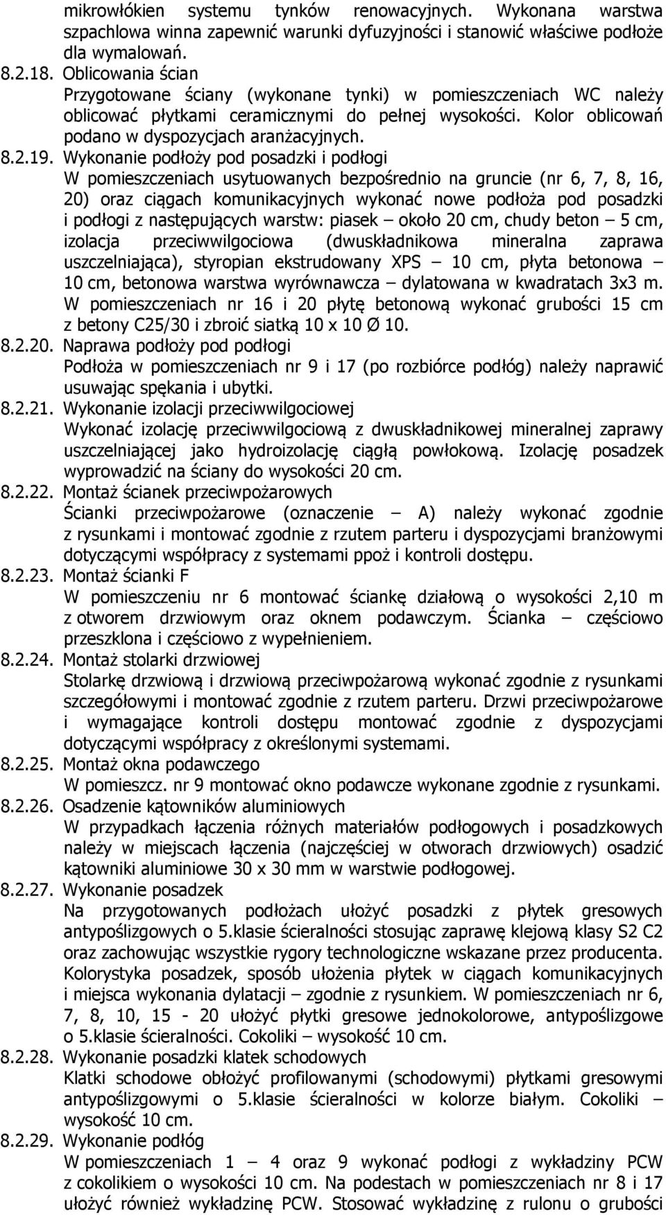 Wykonanie podłoży pod posadzki i podłogi W pomieszczeniach usytuowanych bezpośrednio na gruncie (nr 6, 7, 8, 16, 20) oraz ciągach komunikacyjnych wykonać nowe podłoża pod posadzki i podłogi z