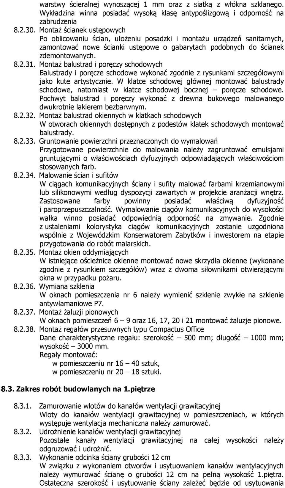 Montaż balustrad i poręczy schodowych Balustrady i poręcze schodowe wykonać zgodnie z rysunkami szczegółowymi jako kute artystycznie.