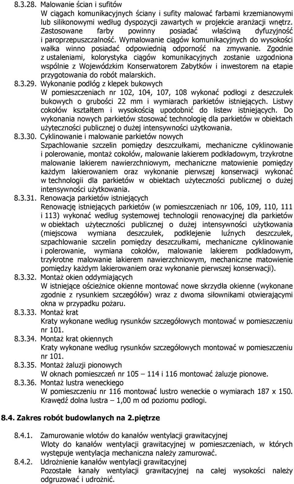 Zgodnie z ustaleniami, kolorystyka ciągów komunikacyjnych zostanie uzgodniona wspólnie z Wojewódzkim Konserwatorem Zabytków i inwestorem na etapie przygotowania do robót malarskich. 8.3.29.