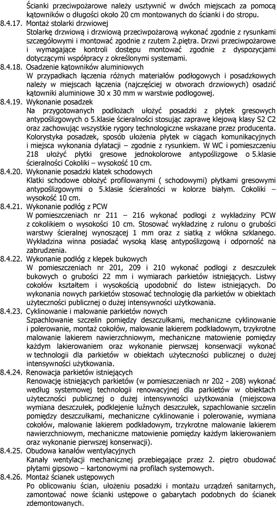 Drzwi przeciwpożarowe i wymagające kontroli dostępu montować zgodnie z dyspozycjami dotyczącymi współpracy z określonymi systemami. 8.4.18.