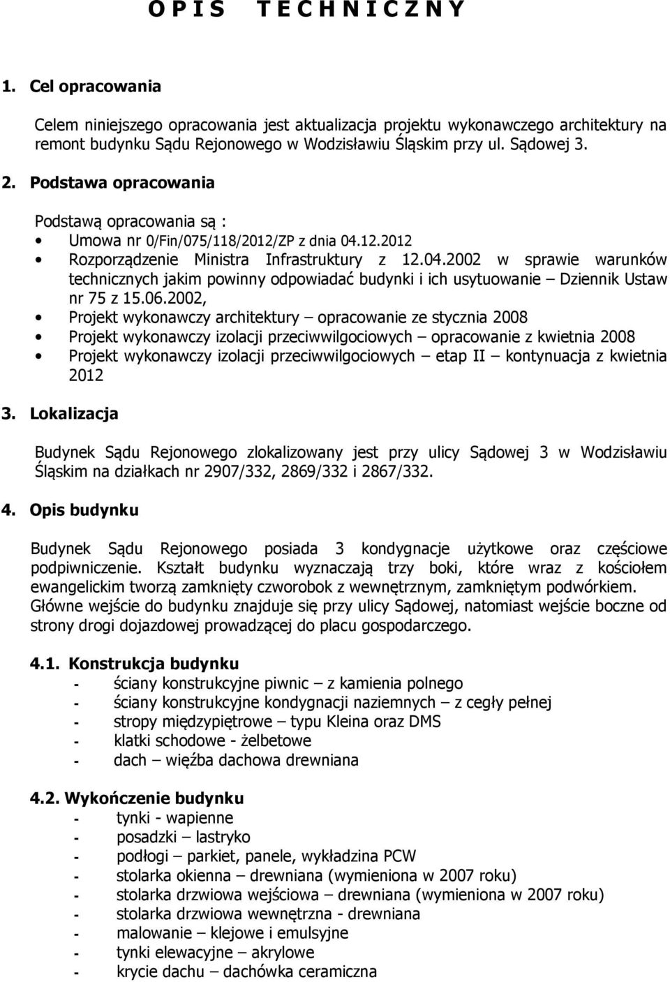 12.2012 Rozporządzenie Ministra Infrastruktury z 12.04.2002 w sprawie warunków technicznych jakim powinny odpowiadać budynki i ich usytuowanie Dziennik Ustaw nr 75 z 15.06.