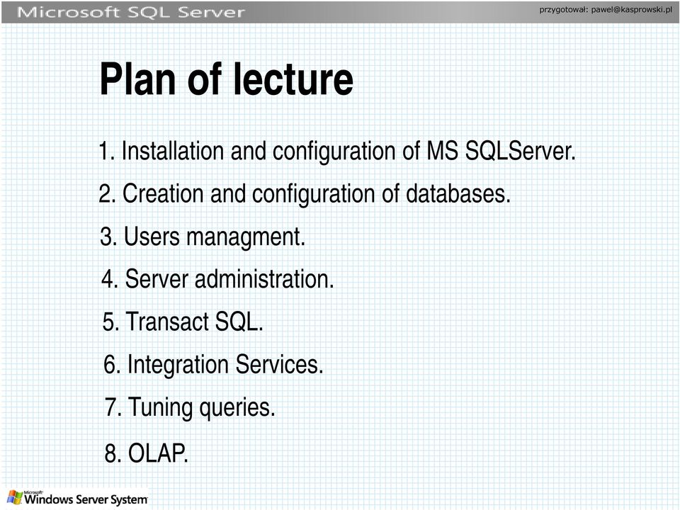 Creation and configuration of databases. 3.