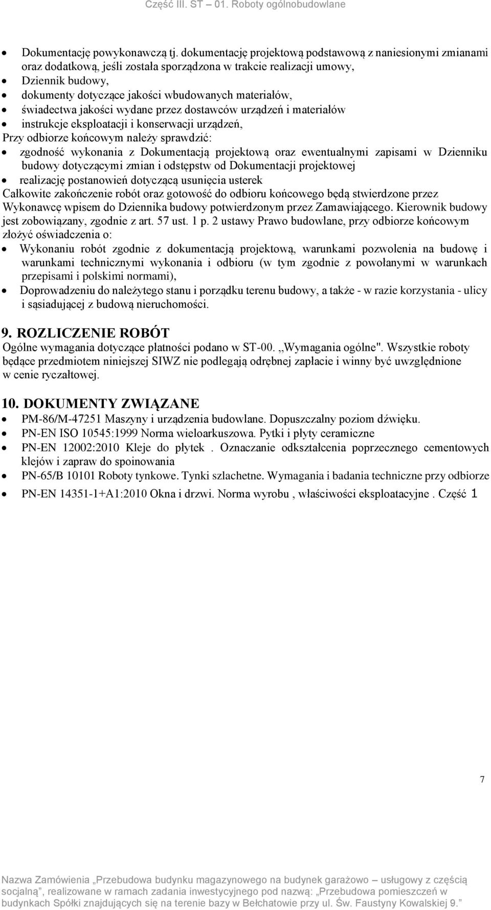 świadectwa jakości wydane przez dostawców urządzeń i materiałów instrukcje eksploatacji i konserwacji urządzeń, Przy odbiorze końcowym należy sprawdzić: zgodność wykonania z Dokumentacją projektową