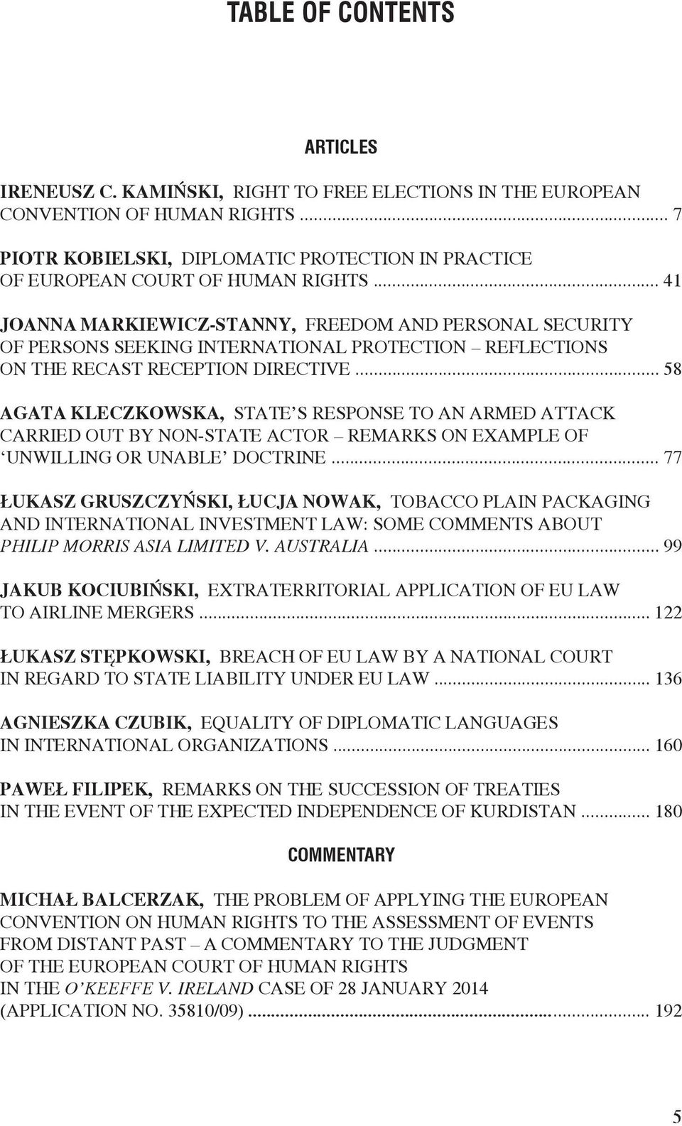 .. 41 JOANNA MARKIEWICZ-STANNY, FREEDOM AND PERSONAL SECURITY OF PERSONS SEEKING INTERNATIONAL PROTECTION REFLECTIONS ON THE RECAST RECEPTION DIRECTIVE.