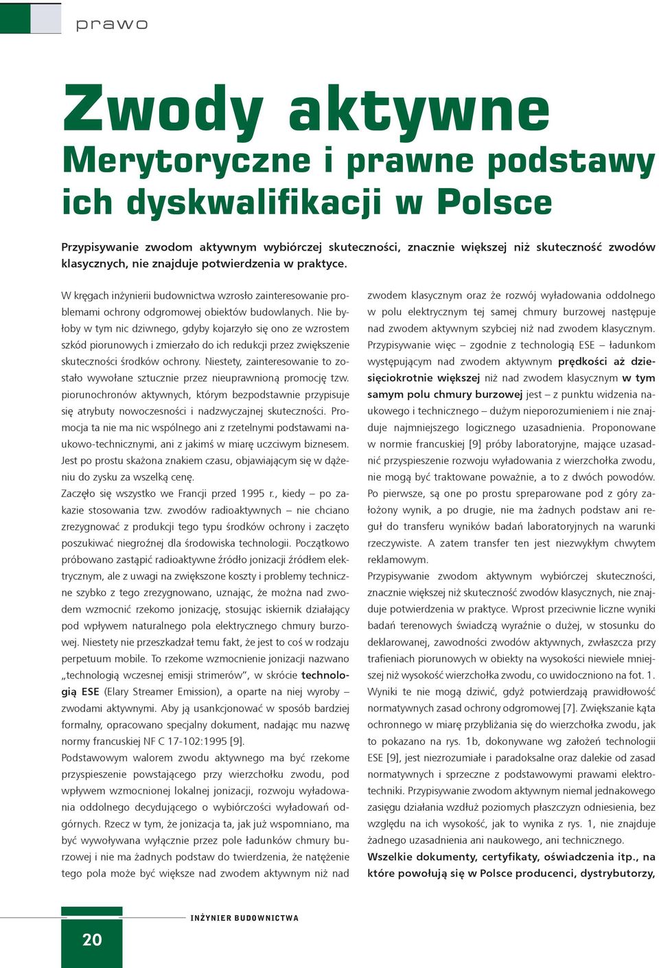 Nie byłoby w tym nic dziwnego, gdyby kojarzyło się ono ze wzrostem szkód piorunowych i zmierzało do ich redukcji przez zwiększenie skuteczności środków ochrony.