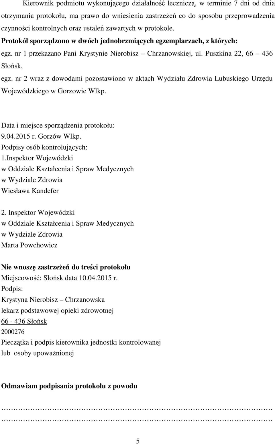 nr 2 wraz z dowodami pozostawiono w aktach Wydziału Zdrowia Lubuskiego Urzędu Wojewódzkiego w Gorzowie Wlkp. Data i miejsce sporządzenia protokołu: 9.04.2015 r. Gorzów Wlkp.