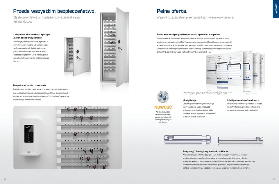 jednocześnie zabezpieczając klucze przed kradzieżą lub pożarem. Łatwy montaż, proste zarządzanie kluczami i pełny podgląd każdego klucza. Łatwa kontrola i podgląd bezpośrednio z poziomu komputera.