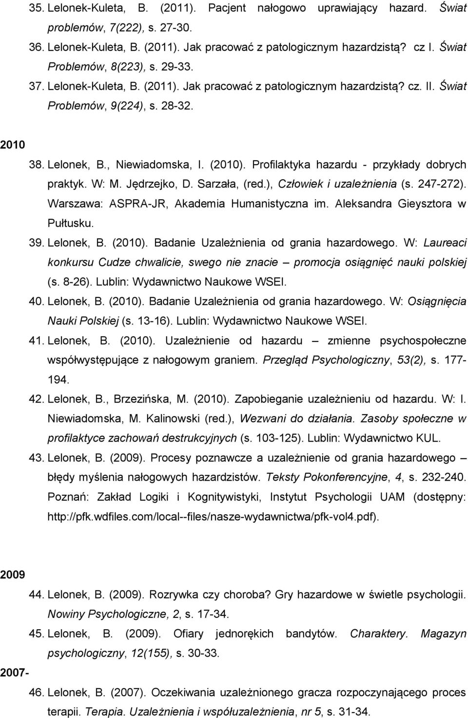 Profilaktyka hazardu - przykłady dobrych praktyk. W: M. Jędrzejko, D. Sarzała, (red.), Człowiek i uzależnienia (s. 247-272). Warszawa: ASPRA-JR, Akademia Humanistyczna im.