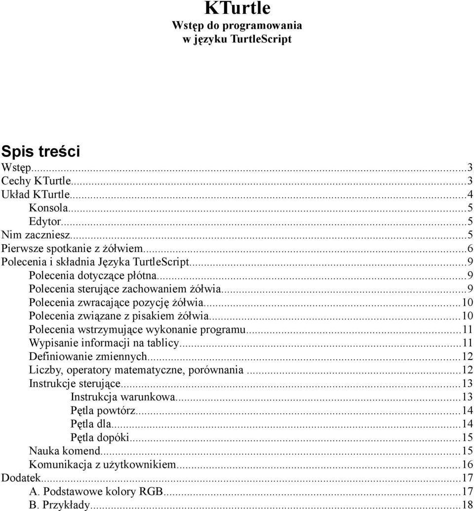 ..10 Polecenia związane z pisakiem żółwia...10 Polecenia wstrzymujące wykonanie programu...11 Wypisanie informacji na tablicy...11 Definiowanie zmiennych.