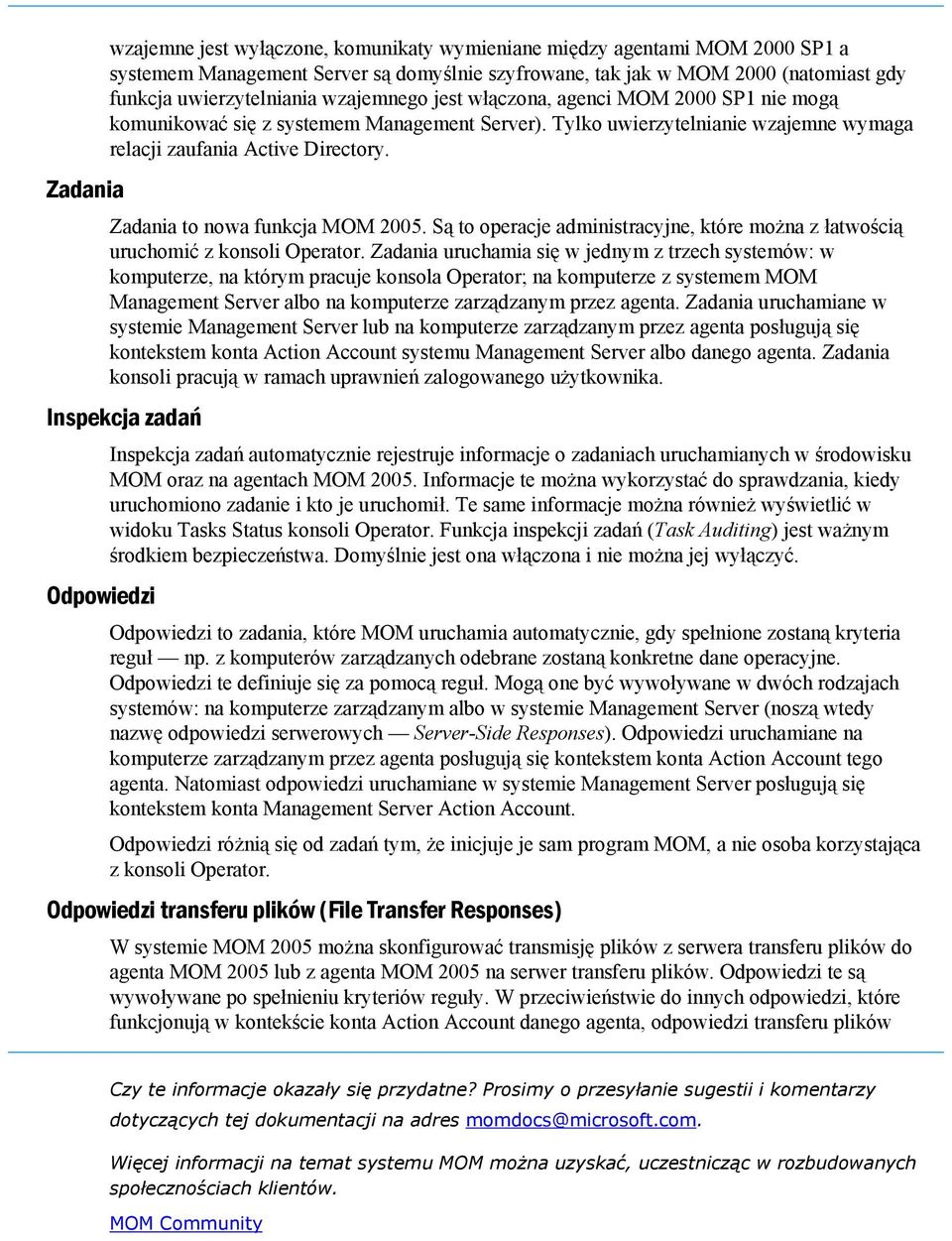 Zadania Zadania to nowa funkcja MOM 2005. Są to operacje administracyjne, które można z łatwością uruchomić z konsoli Operator.