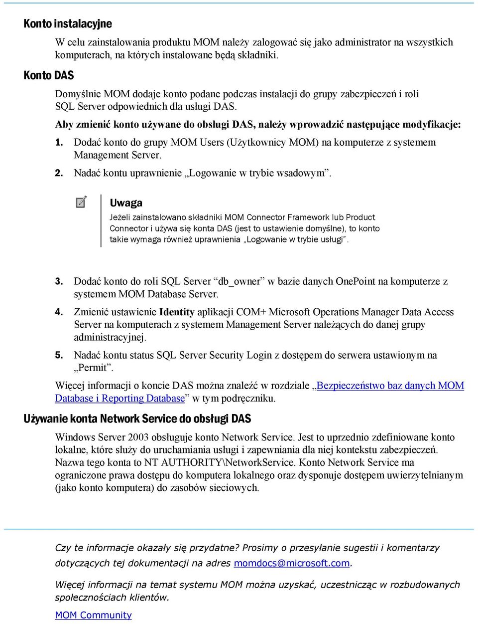 Aby zmienić konto używane do obsługi DAS, należy wprowadzić następujące modyfikacje: 1. Dodać konto do grupy MOM Users (Użytkownicy MOM) na komputerze z systemem Management Server. 2.