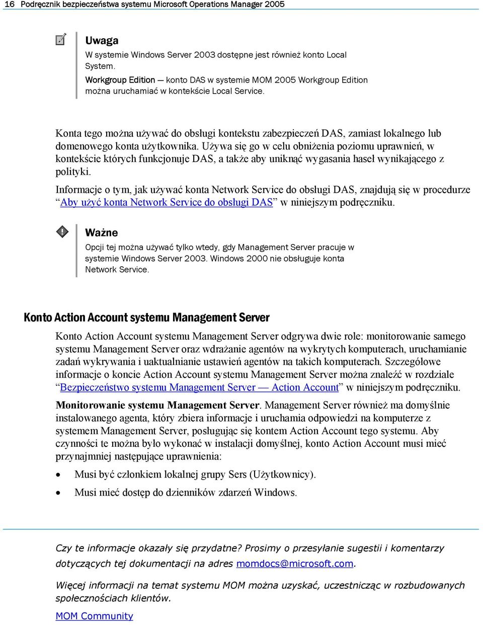 Konta tego można używać do obsługi kontekstu zabezpieczeń DAS, zamiast lokalnego lub domenowego konta użytkownika.