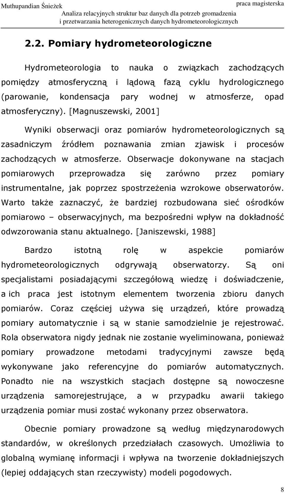 Obserwacje dokonywane na stacjach pomiarowych przeprowadza się zarówno przez pomiary instrumentalne, jak poprzez spostrzeŝenia wzrokowe obserwatorów.