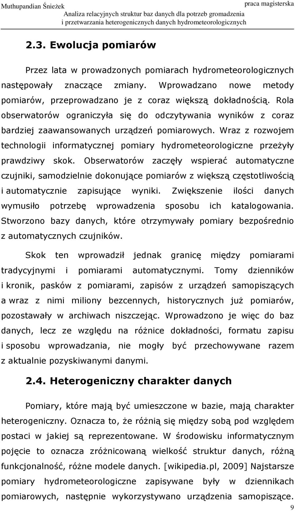 Wraz z rozwojem technologii informatycznej pomiary hydrometeorologiczne przeŝyły prawdziwy skok.