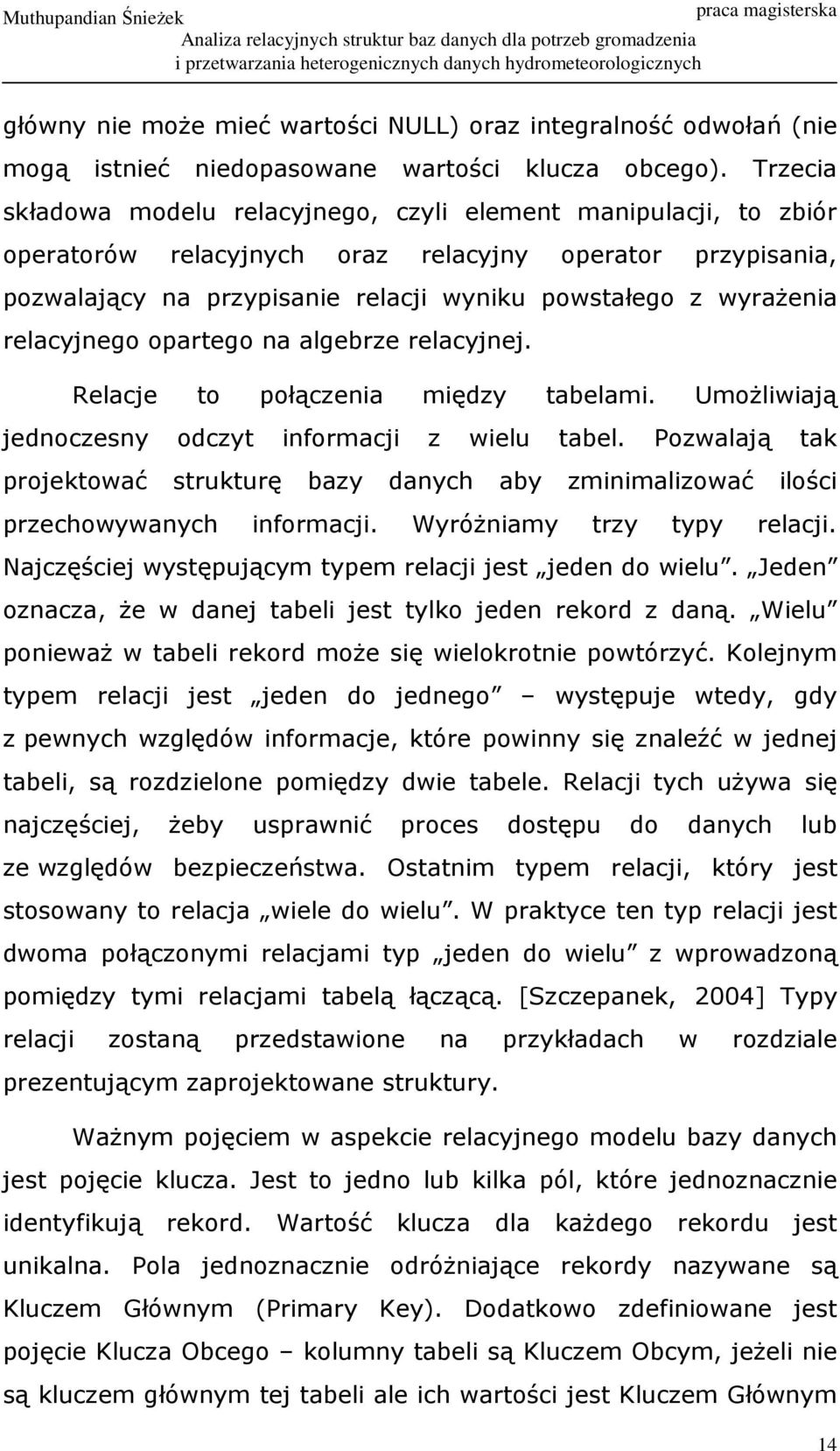 relacyjnego opartego na algebrze relacyjnej. Relacje to połączenia między tabelami. UmoŜliwiają jednoczesny odczyt informacji z wielu tabel.