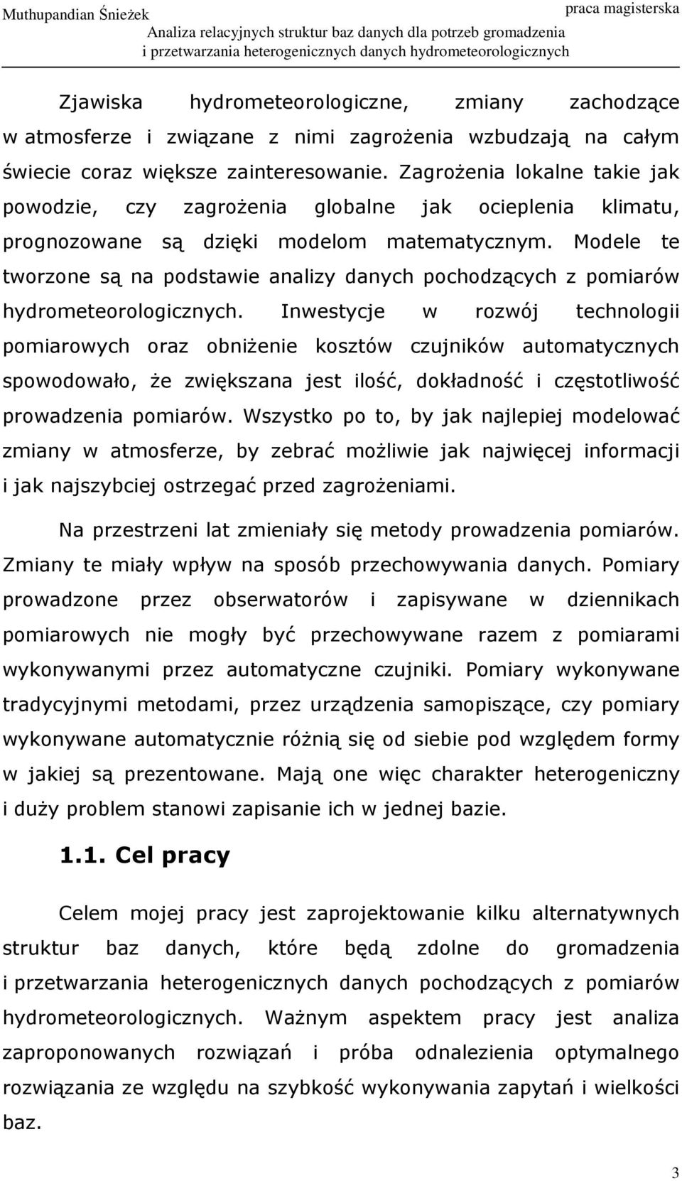 Modele te tworzone są na podstawie analizy danych pochodzących z pomiarów hydrometeorologicznych.