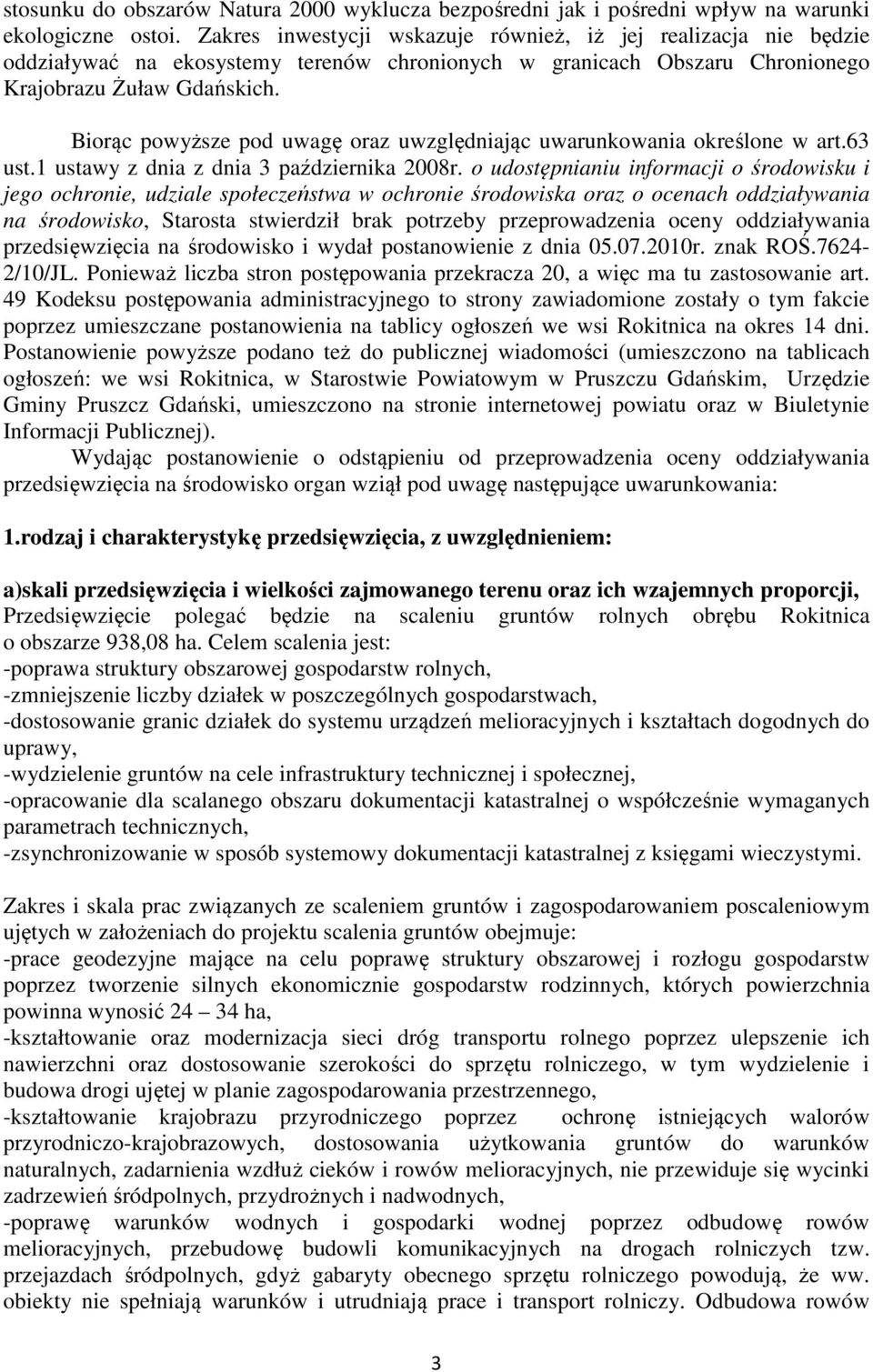 Biorąc powyższe pod uwagę oraz uwzględniając uwarunkowania określone w art.63 ust.1 ustawy z dnia z dnia 3 października 2008r.